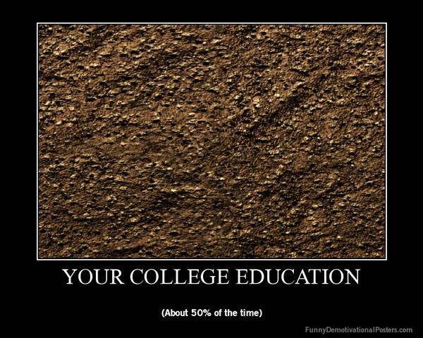 demotivational-poster-gwm8tsfakh-your-college-education