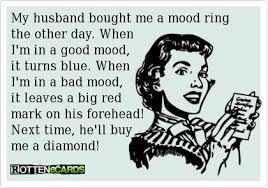 Image result for my husband bought me a mood ring joke
